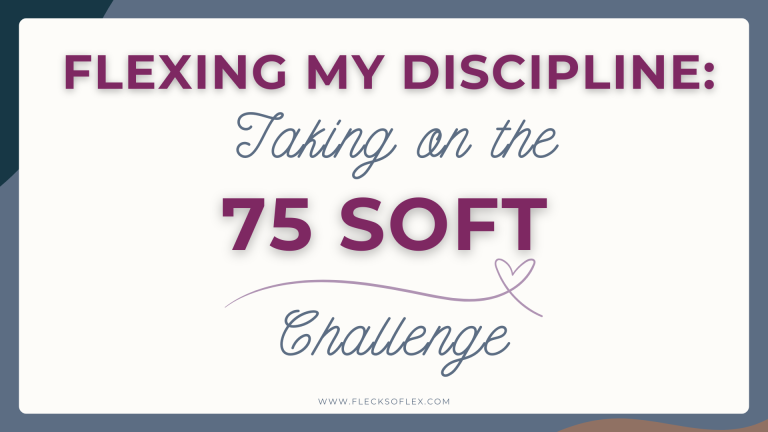 Flexing My Discipline: Taking on the 75 Soft Challenge